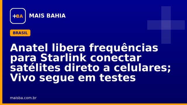 Anatel libera frequências para Starlink conectar satélites direto a celulares; Vivo segue em testes