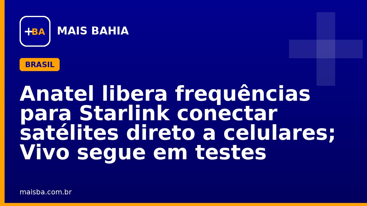 Anatel libera frequências para Starlink conectar satélites direto a celulares; Vivo segue em testes