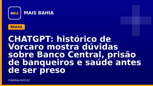 CHATGPT: histórico de Vorcaro mostra dúvidas sobre Banco Central, prisão de banqueiros e saúde antes de ser preso
