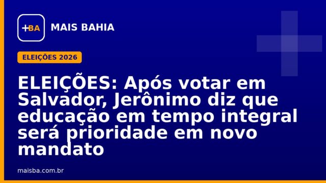 ELEIÇÕES: Após votar em Salvador, Jerônimo diz que educação em tempo integral será prioridade em novo mandato
