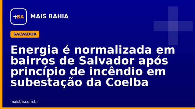 Energia é normalizada em bairros de Salvador após princípio de incêndio em subestação da Coelba