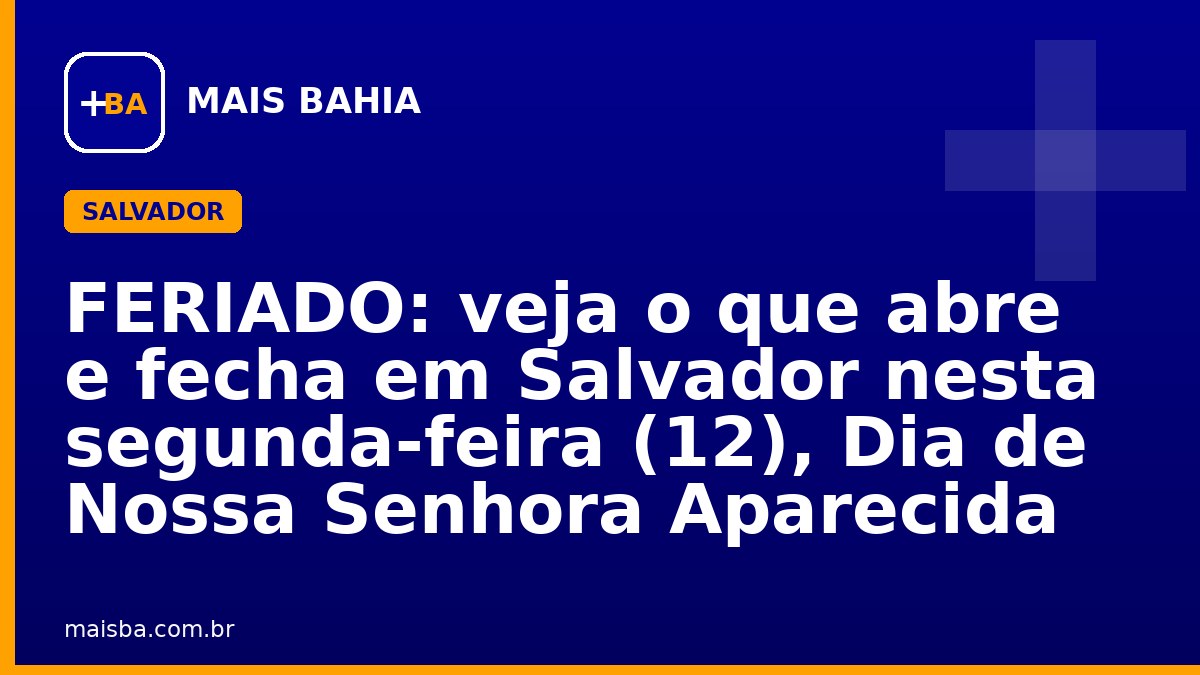 FERIADO: veja o que abre e fecha em Salvador nesta segunda-feira (12), Dia de Nossa Senhora Aparecida