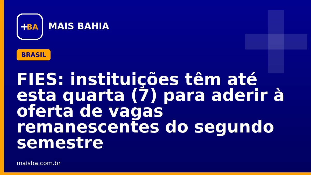 FIES: instituições têm até esta quarta (7) para aderir à oferta de vagas remanescentes do segundo semestre