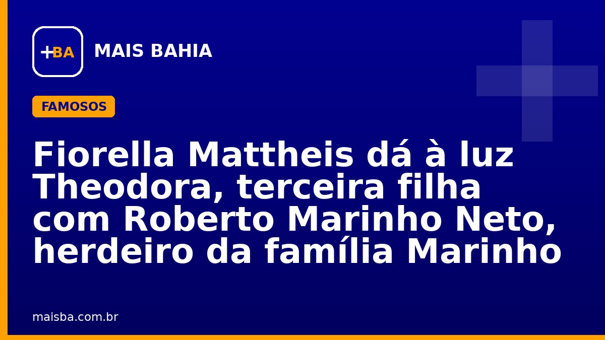 Fiorella Mattheis dá à luz Theodora, terceira filha com Roberto Marinho Neto, herdeiro da família Marinho