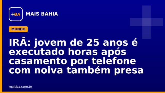 IRÃ: jovem de 25 anos é executado horas após casamento por telefone com noiva também presa