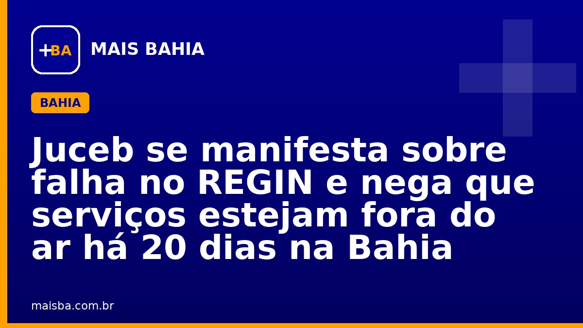 Juceb se manifesta sobre falha no REGIN e nega que serviços estejam fora do ar há 20 dias na Bahia