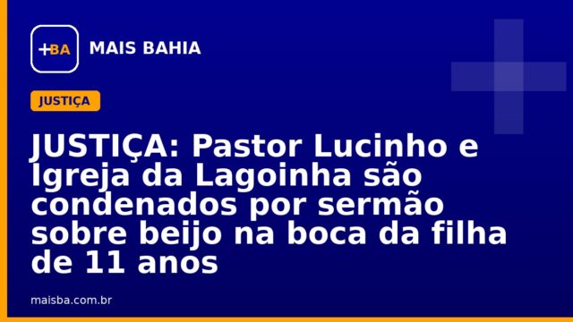 JUSTIÇA: Pastor Lucinho e Igreja da Lagoinha são condenados por sermão sobre beijo na boca da filha de 11 anos