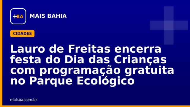 Lauro de Freitas encerra festa do Dia das Crianças com programação gratuita no Parque Ecológico