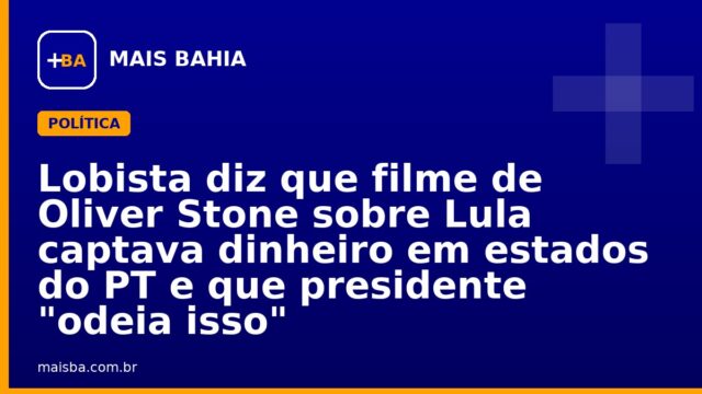 Lobista diz que filme de Oliver Stone sobre Lula captava dinheiro em estados do PT e que presidente “odeia isso”