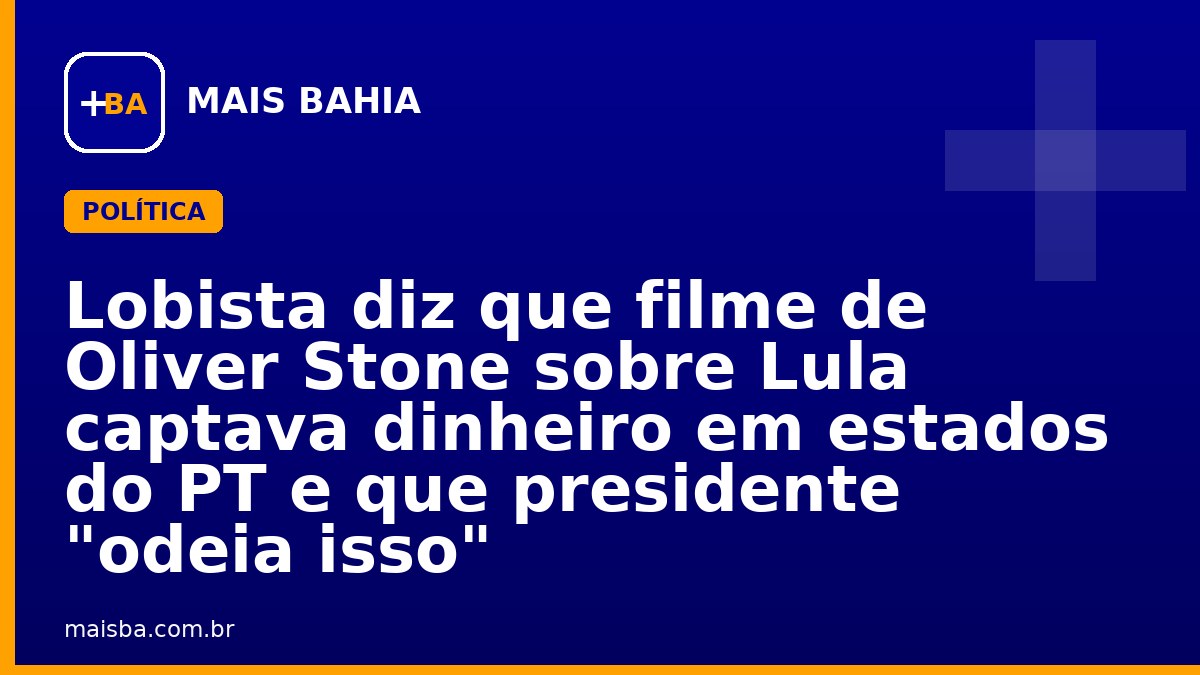 Lobista diz que filme de Oliver Stone sobre Lula captava dinheiro em estados do PT e que presidente "odeia isso"