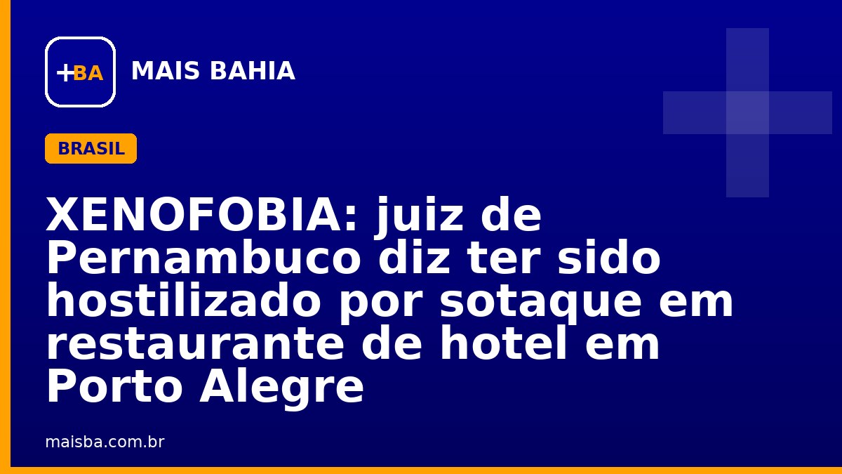 XENOFOBIA: juiz de Pernambuco diz ter sido hostilizado por sotaque em restaurante de hotel em Porto Alegre